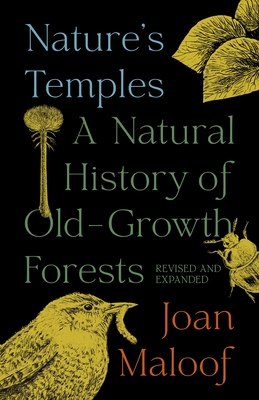 Nature's Temples: A Natural History of Old-Growth Forests Revised and Expanded By Joan Maloof Cover Image