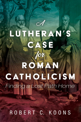 A Lutheran's Case for Roman Catholicism Cover Image