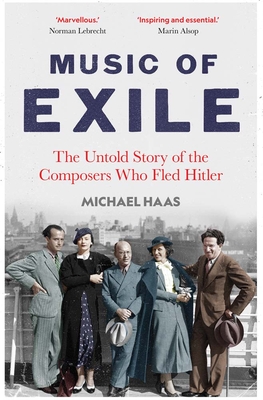 Music of Exile: The Untold Story of the Composers who Fled Hitler By Michael Haas Cover Image