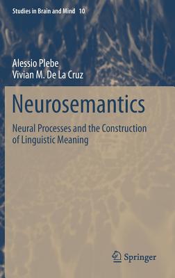 Neurosemantics: Neural Processes and the Construction of Linguistic Meaning (Studies in Brain and Mind #10) Cover Image