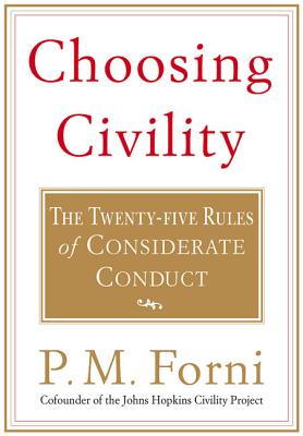 Choosing Civility: The Twenty-five Rules of Considerate Conduct