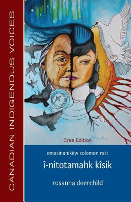 Î-Nitotamahk Kîsik (Cree Edition) By Rosanna Deerchild, Solomon Ratt (Translator) Cover Image