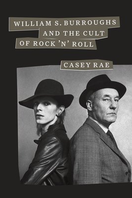 William S. Burroughs and the Cult of Rock 'n' Roll By Casey Rae Cover Image
