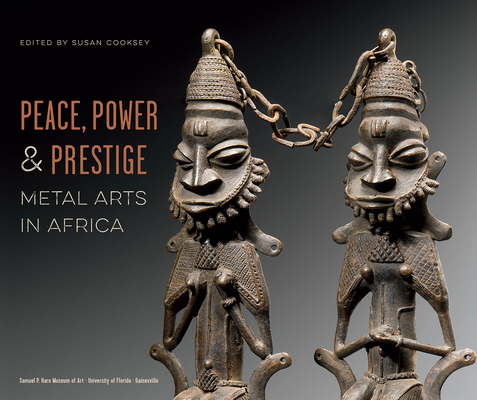 Peace, Power, and Prestige: Metal Arts in Africa Cover Image