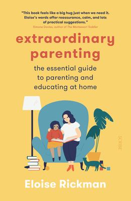Extraordinary Parenting: The Essential Guide to Parenting and Educating at Home By Eloise Rickman Cover Image