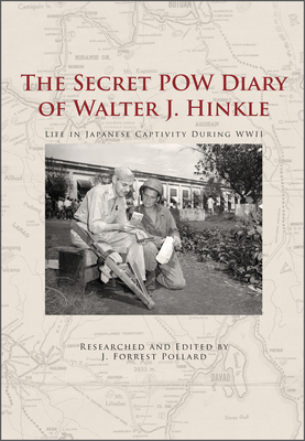 The Secret POW Diary of Walter J. Hinkle: Life in Japanese Captivity During WWII By J. Forrest Pollard (Other) Cover Image