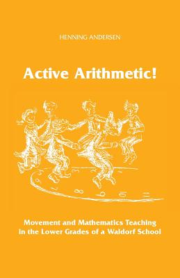 Active Arithmetic!: Movement and Mathematics Teaching in the Lower Grades of a Waldorf School Cover Image