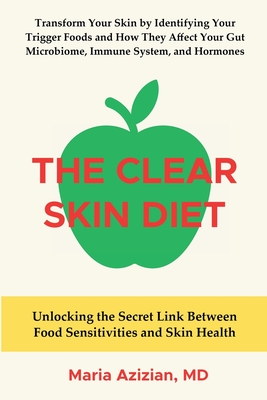 The Clear Skin Diet: Unlocking the Secret Link Between Food Sensitivities and Skin Health By Maria Azizian Cover Image
