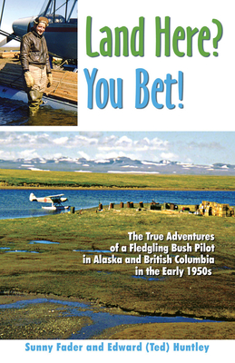 Land Here? You Bet! By Sunny Fader, Edward (Ted) Huntley Cover Image