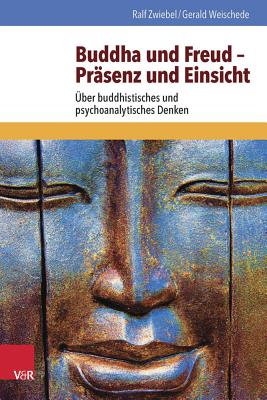 Buddha Und Freud - Prasenz Und Einsicht: Uber Buddhistisches Und Psychoanalytisches Denken By Gerald Weischede, Ralf Zwiebel Cover Image