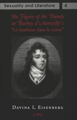 The Figure of the Dandy in Barbey D'Aurevilly's -Le Bonheur Dans Le Crime- (San Francisco State University Series in Philosophy #4) Cover Image