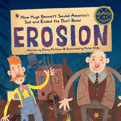 Erosion: How Hugh Bennett Saved America's Soil and Ended the Dust Bowl (Moments in Science #5)