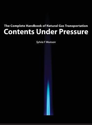 Contents Under Pressure: The Complete Handbook of Natural Gas Transportation By Sylvia F. Munson Cover Image