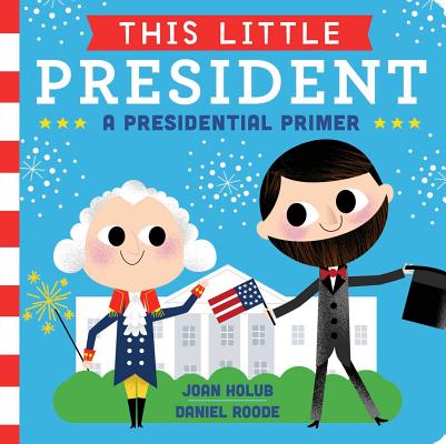 This Little President: A Presidential Primer Cover Image