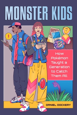 Monster Kids: How Pokémon Taught a Generation to Catch Them All