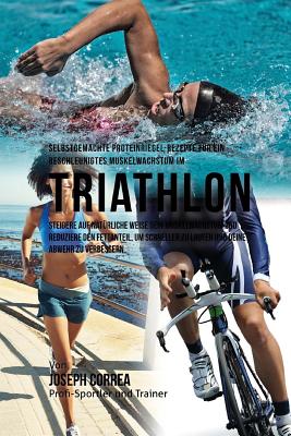 Selbstgemachte Proteinriegel-Rezepte fur ein beschleunigtes Muskelwachstum im Triathlon: Steigere auf naturliche Weise dein Muskelwachstum und reduzie Cover Image