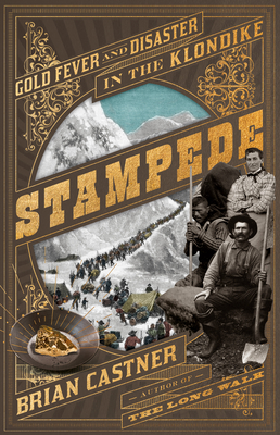 Stampede: Gold Fever and Disaster in the Klondike By Brian Castner Cover Image