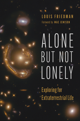 Alone but Not Lonely: Exploring for Extraterrestrial Life By Louis Friedman Cover Image