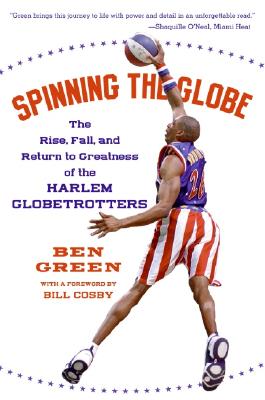 Spinning the Globe: The Rise, Fall, and Return to Greatness of the Harlem Globetrotters Cover Image