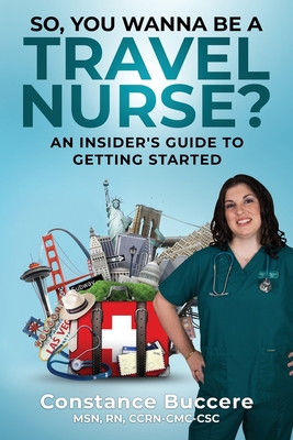 So, You Wanna Be A Travel Nurse?: An Insider's Guide to Getting Started Cover Image