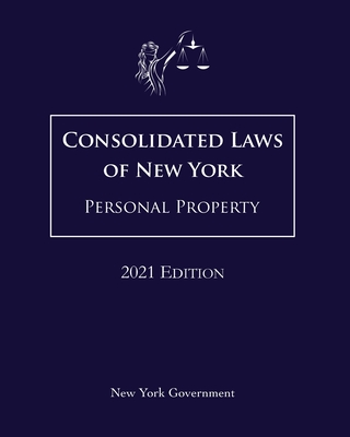 Consolidated Laws of New York Personal Property 2021 Edition By Jason Lee (Editor), New York Government Cover Image