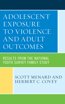 Adolescent Exposure to Violence and Adult Outcomes: Results from the National Youth Survey Family Study By Scott Menard, Herbert C. Covey Cover Image