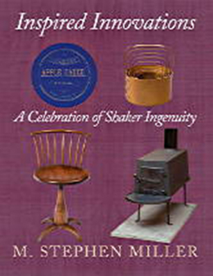Inspired Innovations: A Celebration of Shaker Ingenuity By M. Stephen Miller Cover Image