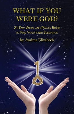 What If You Were God?: 21-Day Work And Prayer Book To Find Your Inner Substance