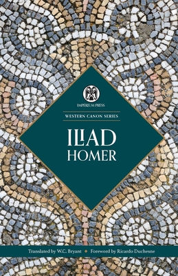 Iliad - Imperium Press By Homer, W. C. Bryant (Translator), Ricardo Duchesne (Foreword by) Cover Image