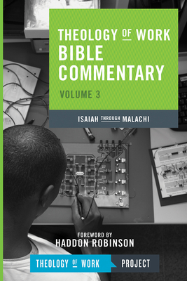 Theology of Work Bible Commentary, Volume 3: Isaiah Through Malachi: Isaiah Through Malachi (Theology of Work Bible Commentaries #3) Cover Image