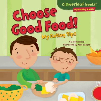 Choose Good Food!: My Eating Tips (Cloverleaf Books (TM) -- My Healthy Habits) Cover Image