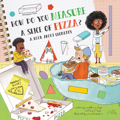 How Do You Measure a Slice of Pizza?: A Book about Geometry By Madeline J. Hayes, Lucy D. Hayes, Srimalie Bassani (Illustrator) Cover Image