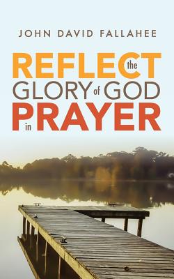 REFLECT the Glory of God in Prayer: How to transform your prayer life in seven simple steps. Cover Image