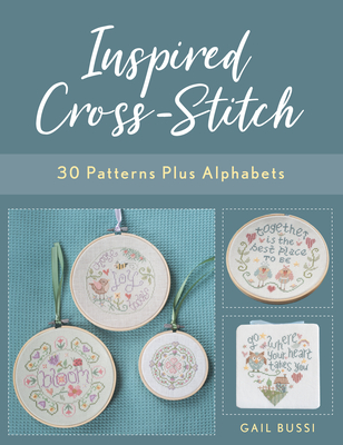 Inspired Cross-Stitch: 30 Patterns Plus Alphabets By Gail Bussi Cover Image