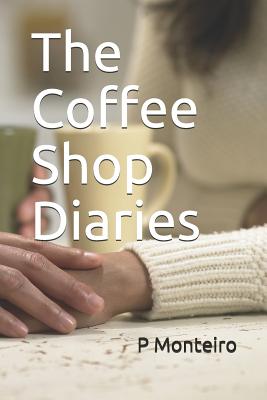 The Coffee Shop Diaries By P. Monteiro Cover Image