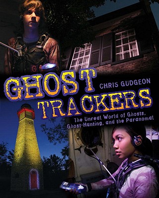 Ghost Trackers: The Unreal World of Ghosts, Ghost-Hunting, and the Paranormal Cover Image