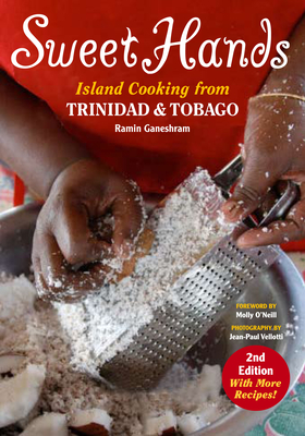 Sweet Hands: Island Cooking from Trinidad & Tobago By Ramin Ganeshram Ramin, Molly O'Neill (Foreword by) Cover Image