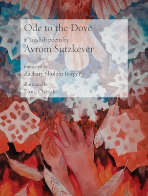 Ode to the Dove: A Yiddish poem by Abraham Sutzkever (Jewish Poetry Project #30) Cover Image