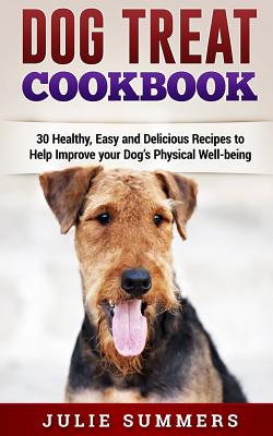 Dog Treat Cookbook: Simple, Tasty and Healthy Recipes Cover Image