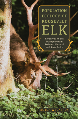 Population Ecology of Roosevelt Elk: Conservation and Management in Redwood National and State Parks By Butch Weckerly Cover Image