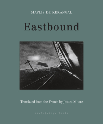 Eastbound By Maylis De Kerangal, Jessica Moore (Translated by) Cover Image