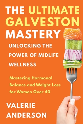 The Ultimate Galveston Diet: Achieve Hormonal Balance And Weight Loss For Women Over 40 Cover Image