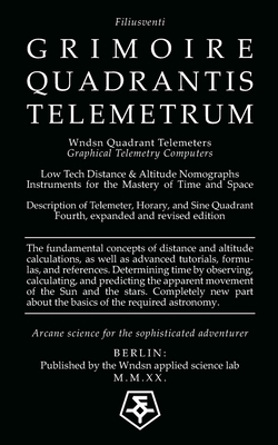 Wndsn Quadrant Telemeters: Graphical Telemetry Computers: Low Tech Distance & Altitude Nomographs: Instruments for the Mastery of Time and Space Cover Image