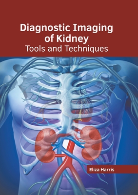 Diagnostic Imaging of Kidney: Tools and Techniques Cover Image