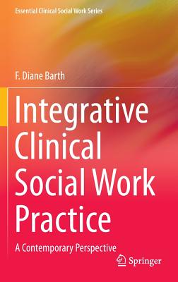 Integrative Clinical Social Work Practice: A Contemporary Perspective (Essential Clinical Social Work)