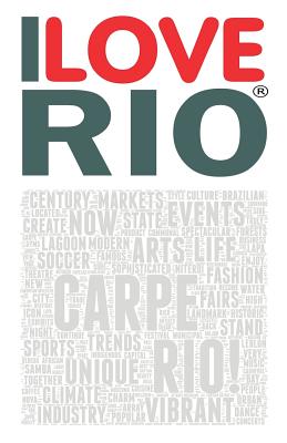 I Love Rio: A book based on the work of the ILOVERIO.COM portal, an ambitious project defined by the media as the first city ever By Riccardo Giovanni Cover Image