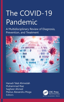 The COVID-19 Pandemic: A Multidisciplinary Review of Diagnosis, Prevention, and Treatment By Hanadi Talal Ahmedah (Editor), Muhammad Riaz (Editor), Sagheer Ahmed (Editor) Cover Image