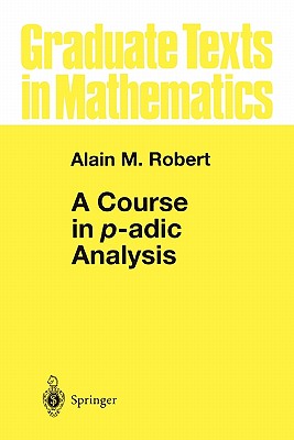 A Course in P-Adic Analysis (Graduate Texts in Mathematics #198) Cover Image