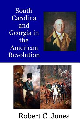 South Carolina and Georgia in the American Revolution By Robert C. Jones Cover Image