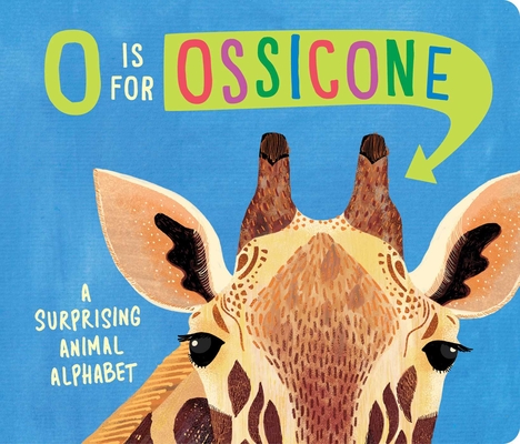 O Is for Ossicone: A Surprising Animal Alphabet By Hannah Eliot, Sarah Papworth (Illustrator) Cover Image